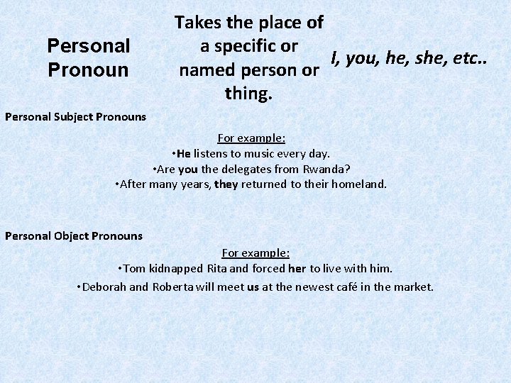 Personal Pronoun Takes the place of a specific or I, you, he, she, etc.