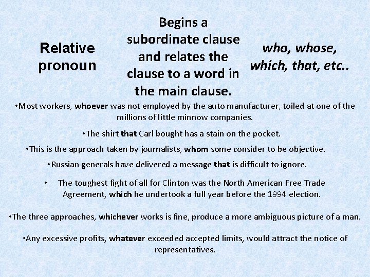 Relative pronoun Begins a subordinate clause who, whose, and relates the which, that, etc.