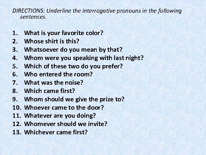 DIRECTIONS: Underline the interrogative pronouns in the following sentences. 1. 2. 3. 4. 5.