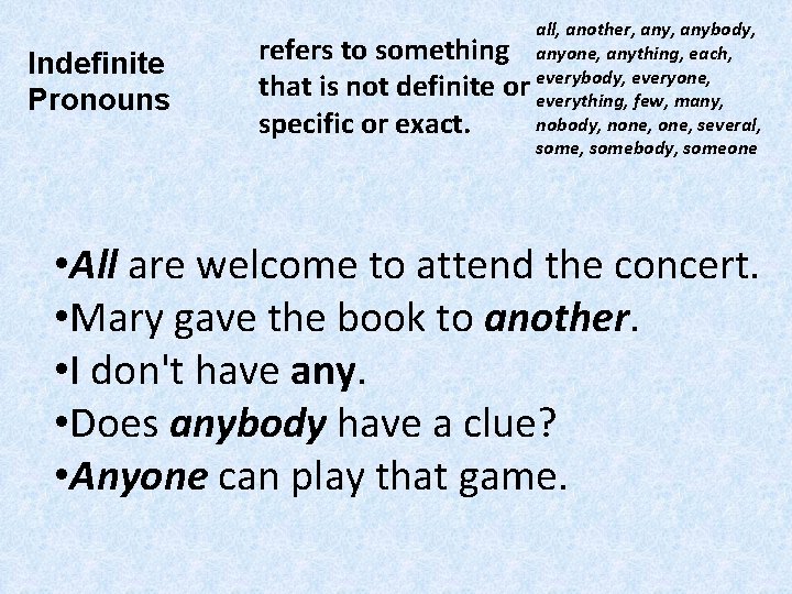 Indefinite Pronouns all, another, anybody, refers to something anyone, anything, each, everyone, that is