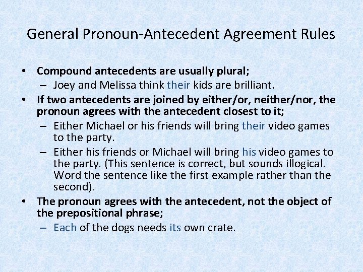 General Pronoun-Antecedent Agreement Rules • Compound antecedents are usually plural; – Joey and Melissa