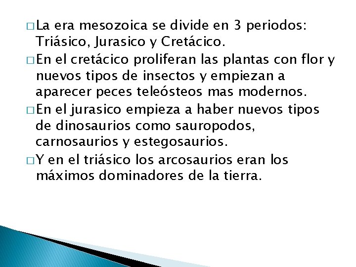 � La era mesozoica se divide en 3 periodos: Triásico, Jurasico y Cretácico. �