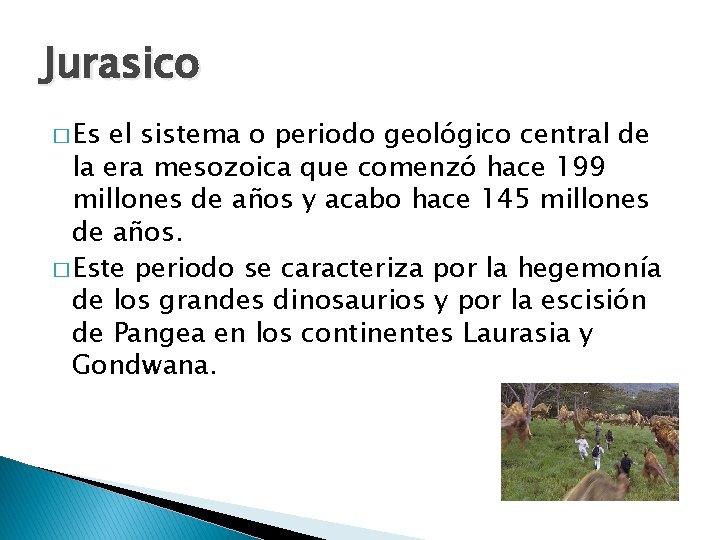 Jurasico � Es el sistema o periodo geológico central de la era mesozoica que