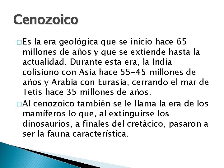 Cenozoico � Es la era geológica que se inicio hace 65 millones de años