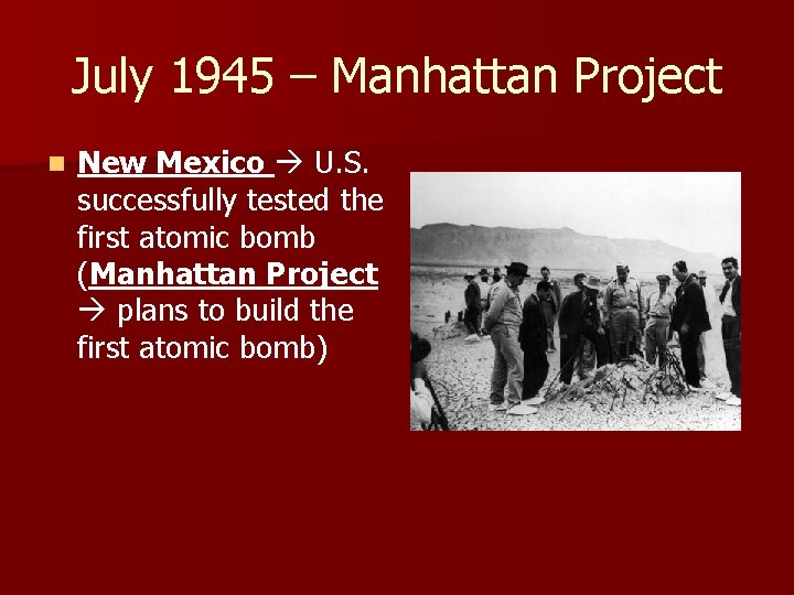 July 1945 – Manhattan Project n New Mexico U. S. successfully tested the first