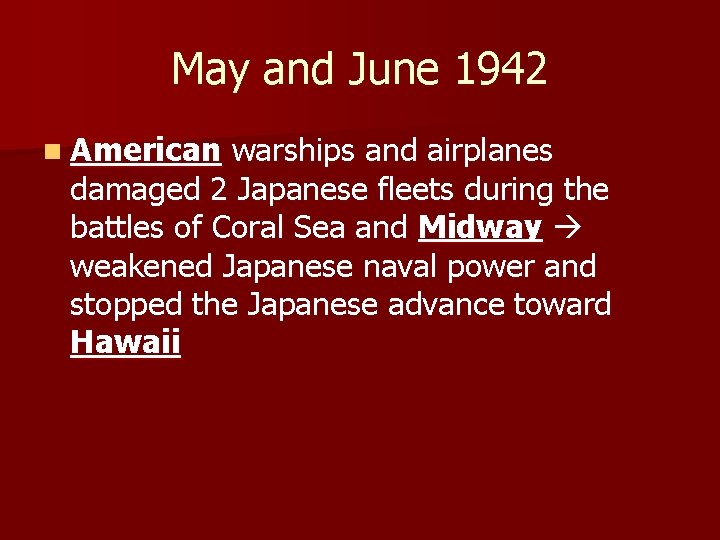 May and June 1942 n American warships and airplanes damaged 2 Japanese fleets during