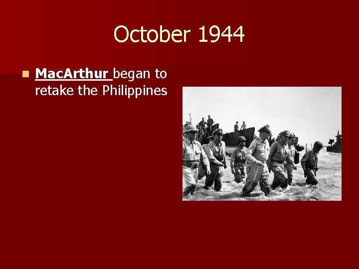 October 1944 n Mac. Arthur began to retake the Philippines 