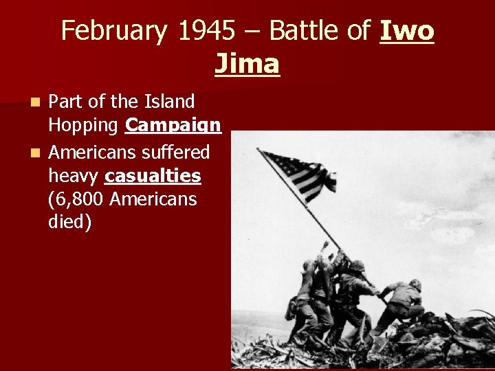 February 1945 – Battle of Iwo Jima Part of the Island Hopping Campaign n