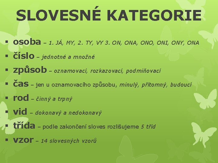 SLOVESNÉ KATEGORIE § osoba – 1. JÁ, MY, 2. TY, VY 3. ON, ONA,