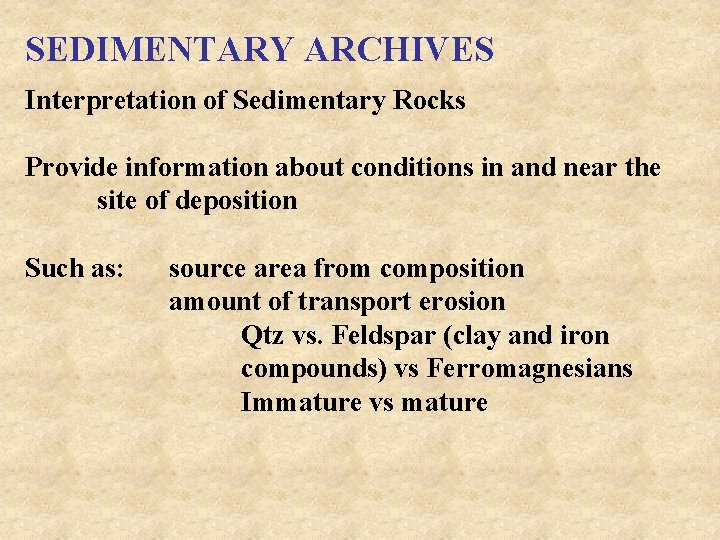 SEDIMENTARY ARCHIVES Interpretation of Sedimentary Rocks Provide information about conditions in and near the