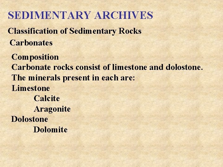 SEDIMENTARY ARCHIVES Classification of Sedimentary Rocks Carbonates Composition Carbonate rocks consist of limestone and