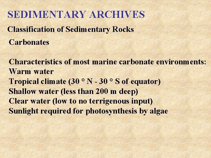 SEDIMENTARY ARCHIVES Classification of Sedimentary Rocks Carbonates Characteristics of most marine carbonate environments: Warm