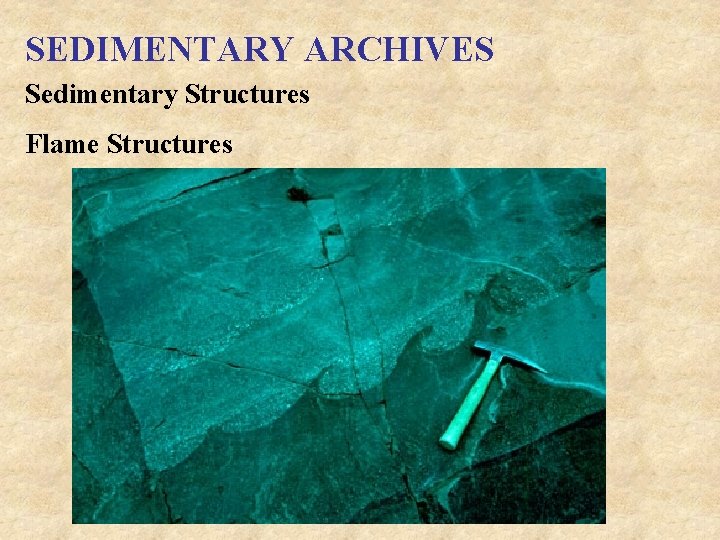 SEDIMENTARY ARCHIVES Sedimentary Structures Flame Structures 