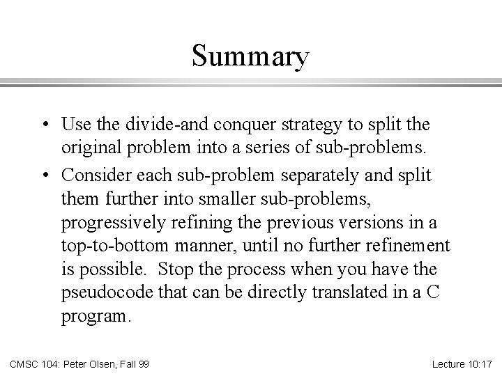 Summary • Use the divide-and conquer strategy to split the original problem into a