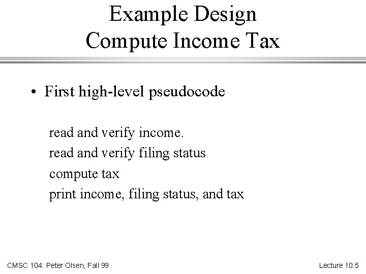 Example Design Compute Income Tax • First high-level pseudocode read and verify income. read