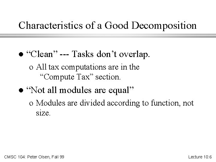 Characteristics of a Good Decomposition l “Clean” --- Tasks don’t overlap. o All tax