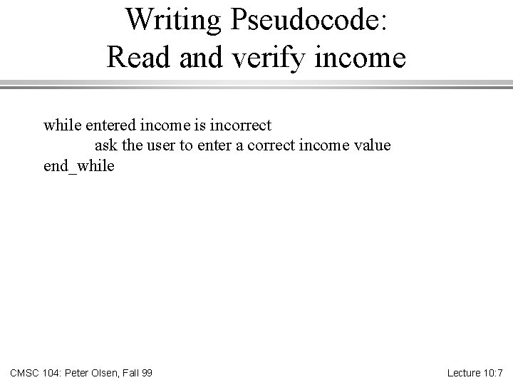 Writing Pseudocode: Read and verify income while entered income is incorrect ask the user