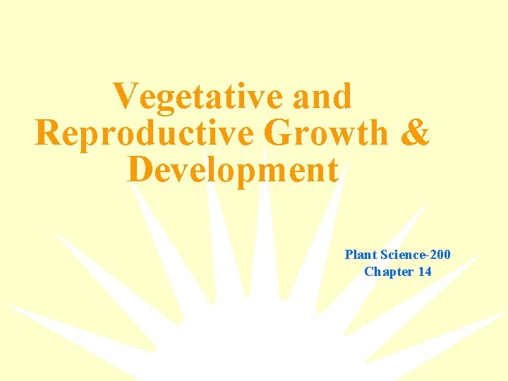 Vegetative and Reproductive Growth & Development Plant Science-200 Chapter 14 