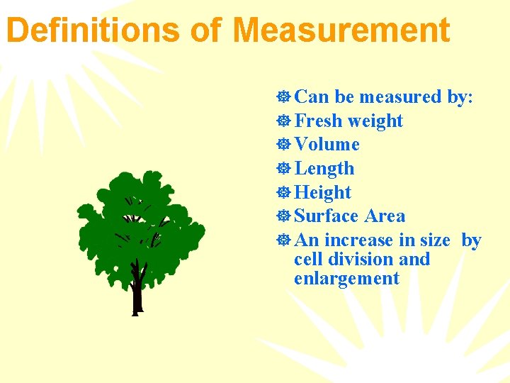 Definitions of Measurement ] Can be measured by: ] Fresh weight ] Volume ]