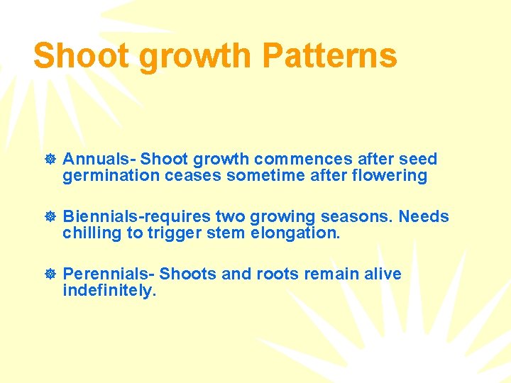 Shoot growth Patterns ] Annuals- Shoot growth commences after seed germination ceases sometime after