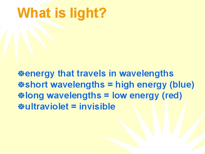 What is light? ] energy that travels in wavelengths ] short wavelengths = high
