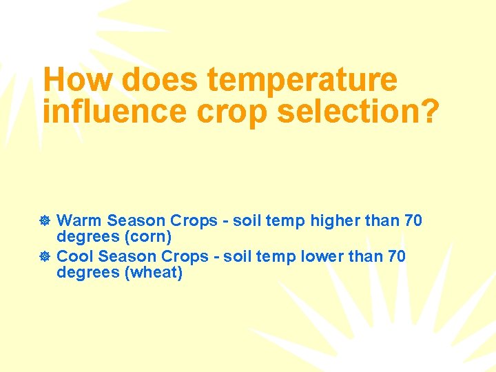How does temperature influence crop selection? ] Warm Season Crops - soil temp higher