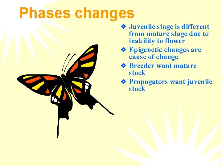 Phases changes ] Juvenile stage is different from mature stage due to inability to