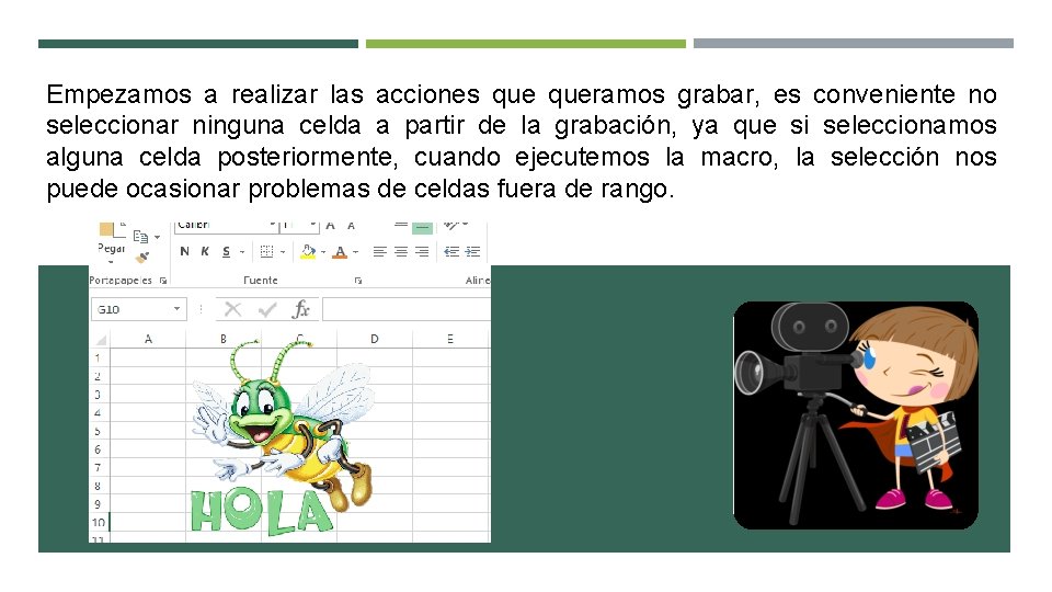 Empezamos a realizar las acciones queramos grabar, es conveniente no seleccionar ninguna celda a