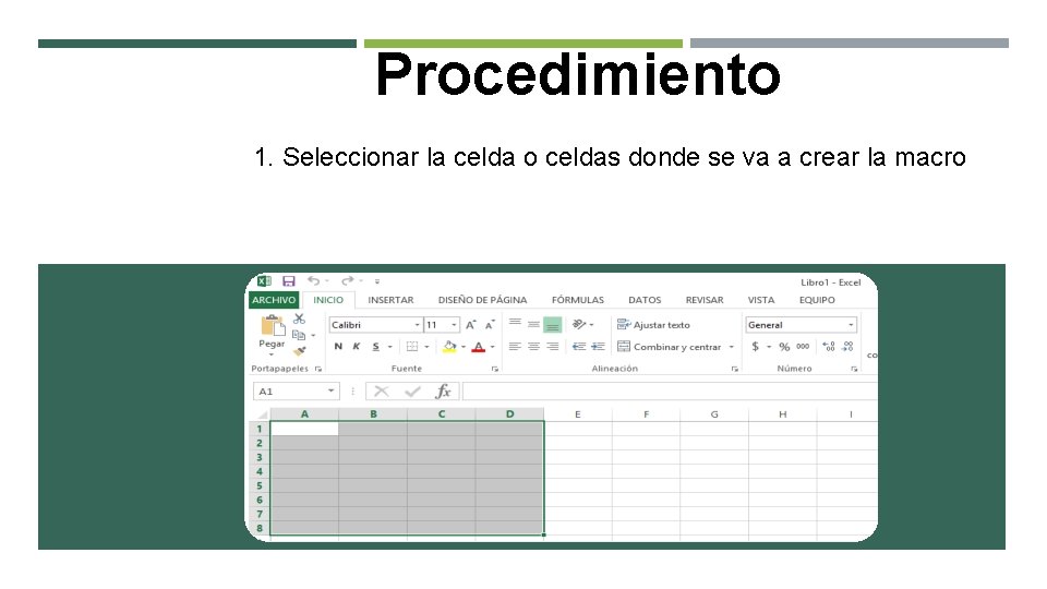 Procedimiento 1. Seleccionar la celda o celdas donde se va a crear la macro