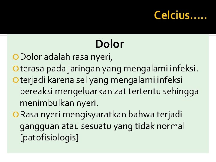 Celcius…. . Dolor adalah rasa nyeri, terasa pada jaringan yang mengalami infeksi. terjadi karena