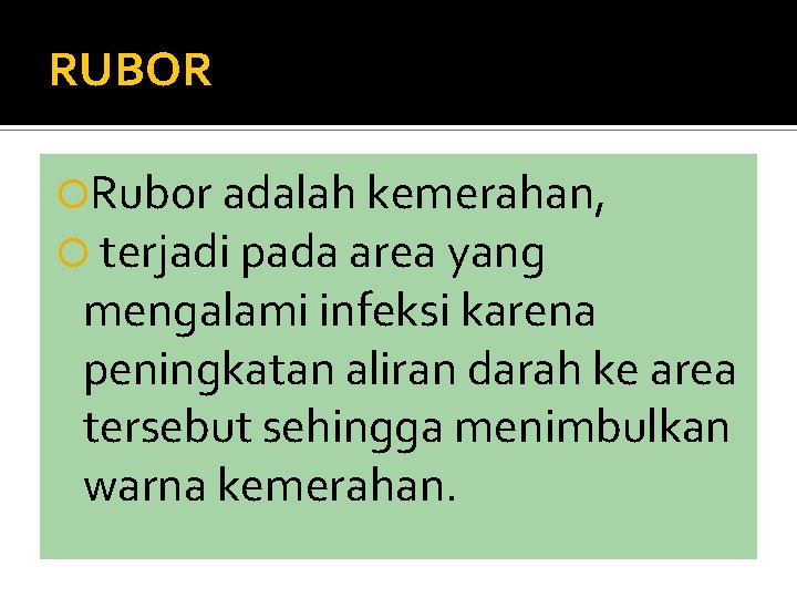 RUBOR Rubor adalah kemerahan, terjadi pada area yang mengalami infeksi karena peningkatan aliran darah