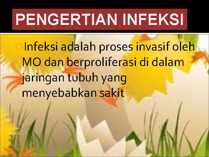 PENGERTIAN INFEKSI Infeksi adalah proses invasif oleh MO dan berproliferasi di dalam jaringan tubuh