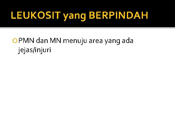 LEUKOSIT yang BERPINDAH PMN dan MN menuju area yang ada jejas/injuri 