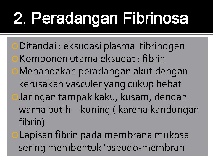 2. Peradangan Fibrinosa Ditandai : eksudasi plasma fibrinogen Komponen utama eksudat : fibrin Menandakan