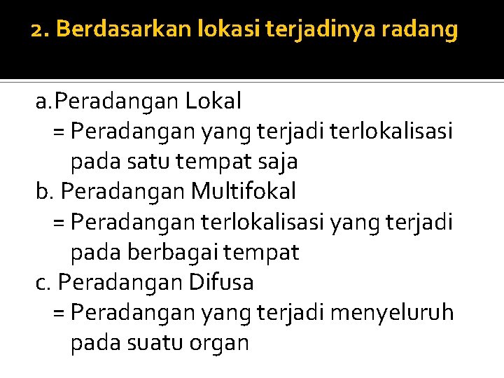 2. Berdasarkan lokasi terjadinya radang a. Peradangan Lokal = Peradangan yang terjadi terlokalisasi pada