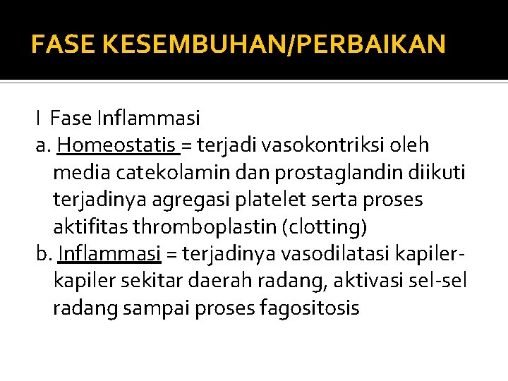 FASE KESEMBUHAN/PERBAIKAN I Fase Inflammasi a. Homeostatis = terjadi vasokontriksi oleh media catekolamin dan