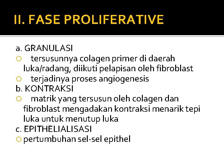 II. FASE PROLIFERATIVE a. GRANULASI tersusunnya colagen primer di daerah luka/radang, diikuti pelapisan oleh