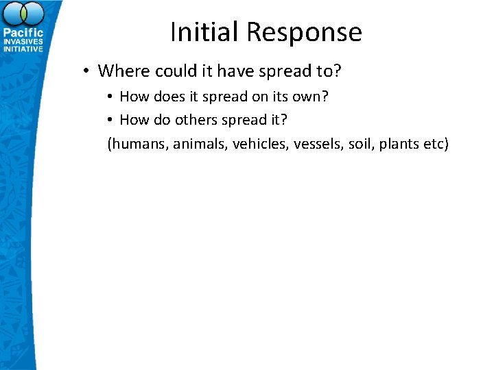 Initial Response • Where could it have spread to? • How does it spread