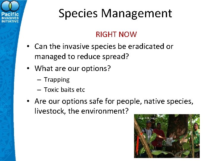 Species Management RIGHT NOW • Can the invasive species be eradicated or managed to