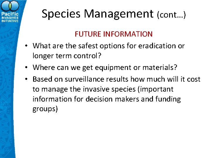 Species Management (cont…) FUTURE INFORMATION • What are the safest options for eradication or