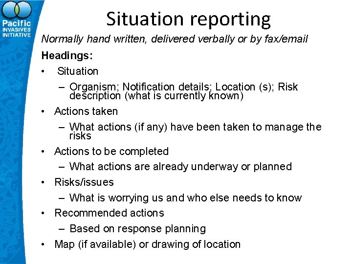 Situation reporting Normally hand written, delivered verbally or by fax/email Headings: • Situation –