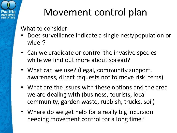 Movement control plan What to consider: • Does surveillance indicate a single nest/population or