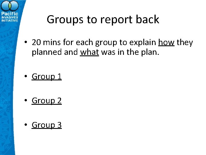 Groups to report back • 20 mins for each group to explain how they