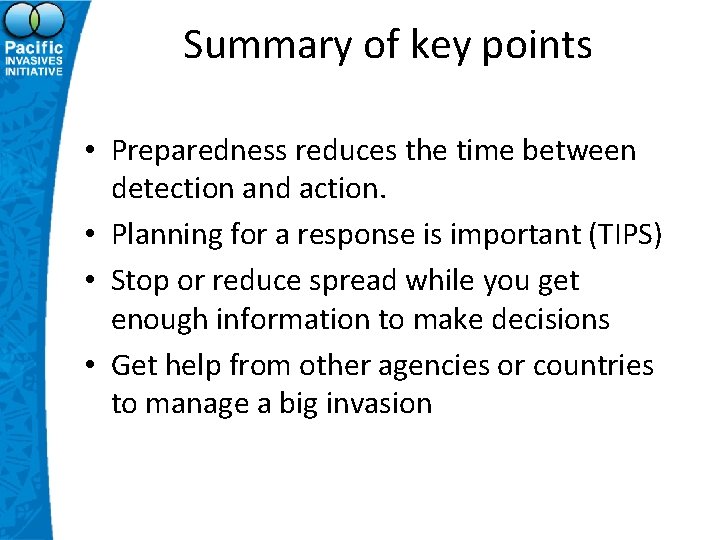 Summary of key points • Preparedness reduces the time between detection and action. •
