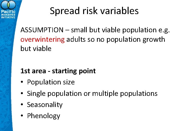 Spread risk variables ASSUMPTION – small but viable population e. g. overwintering adults so