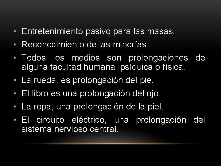 • Entretenimiento pasivo para las masas. • Reconocimiento de las minorías. • Todos • Entretenimiento pasivo para las masas. • Reconocimiento de las minorías. • Todos