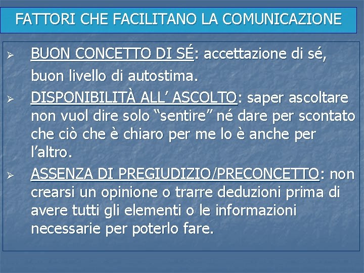 FATTORI CHE FACILITANO LA COMUNICAZIONE Ø Ø Ø BUON CONCETTO DI SÉ: accettazione di