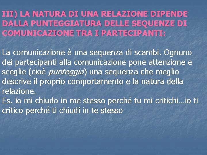 III) LA NATURA DI UNA RELAZIONE DIPENDE DALLA PUNTEGGIATURA DELLE SEQUENZE DI COMUNICAZIONE TRA