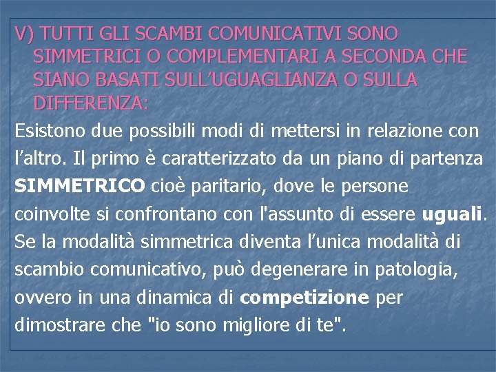 V) TUTTI GLI SCAMBI COMUNICATIVI SONO SIMMETRICI O COMPLEMENTARI A SECONDA CHE SIANO BASATI