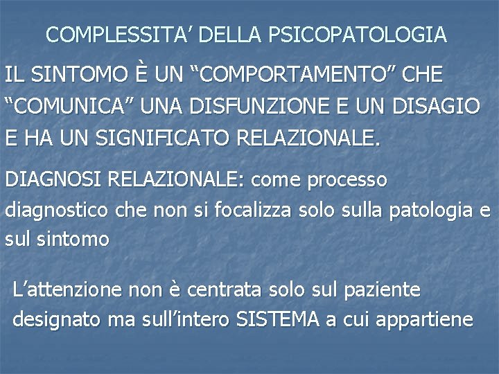 COMPLESSITA’ DELLA PSICOPATOLOGIA IL SINTOMO È UN “COMPORTAMENTO” CHE “COMUNICA” UNA DISFUNZIONE E UN